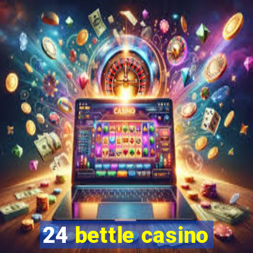 24 bettle casino