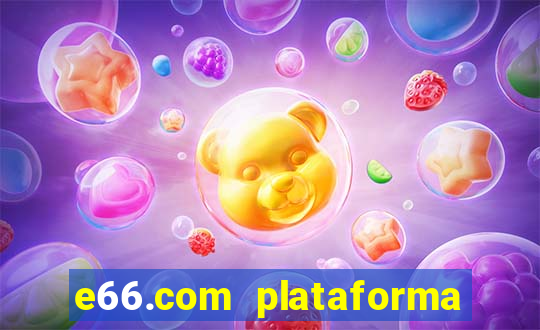 e66.com plataforma de jogos