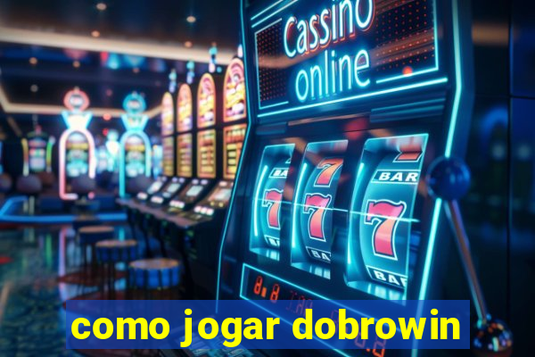 como jogar dobrowin