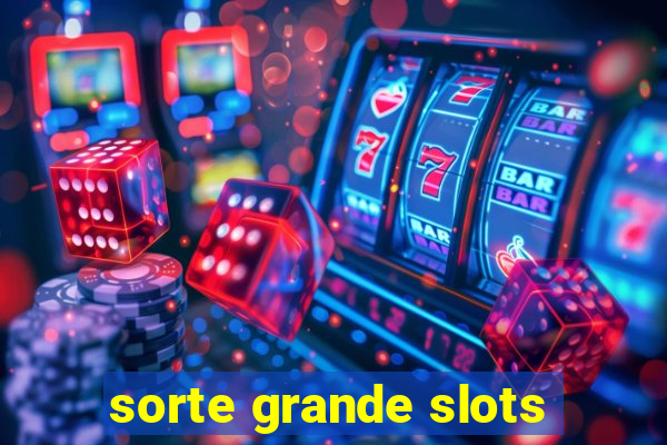 sorte grande slots