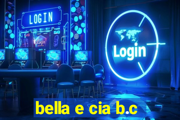 bella e cia b.c