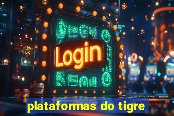 plataformas do tigre