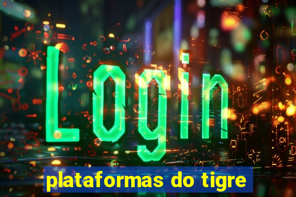 plataformas do tigre