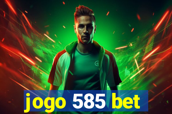 jogo 585 bet