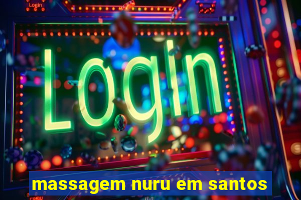 massagem nuru em santos