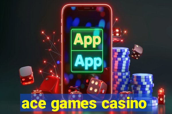 ace games casino