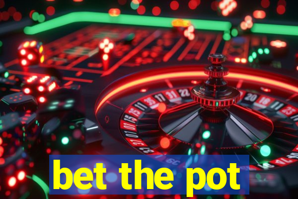 bet the pot