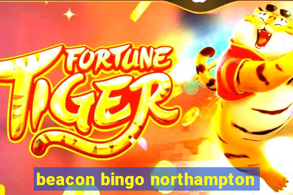 beacon bingo northampton