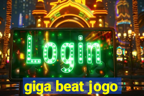 giga beat jogo