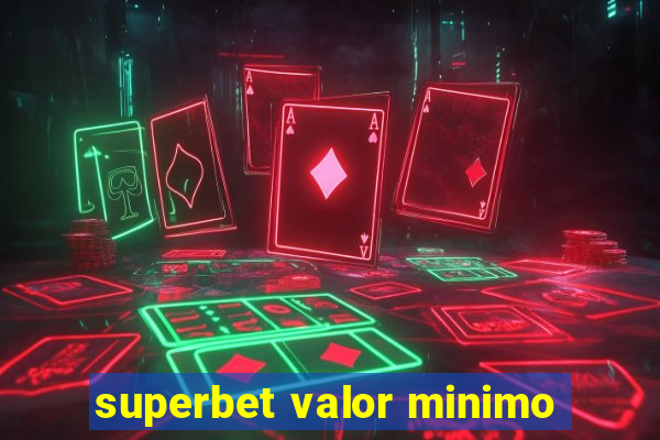 superbet valor minimo