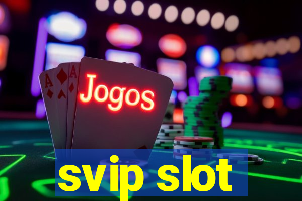 svip slot