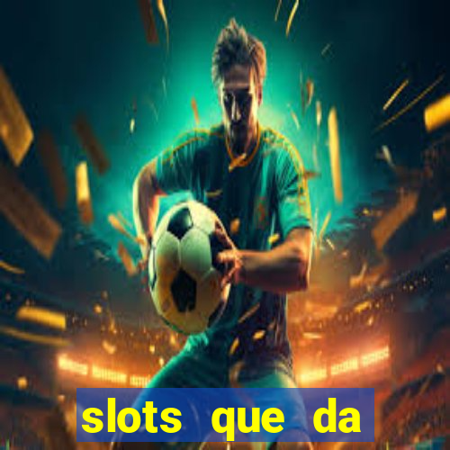 slots que da dinheiro no cadastro