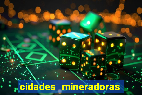 cidades mineradoras de minas gerais