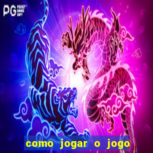 como jogar o jogo do tigrinho e ganhar dinheiro