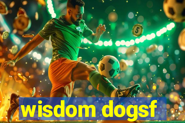 wisdom dogsf