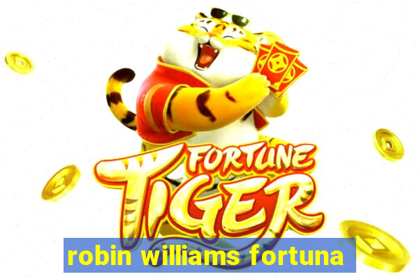 robin williams fortuna