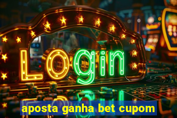 aposta ganha bet cupom