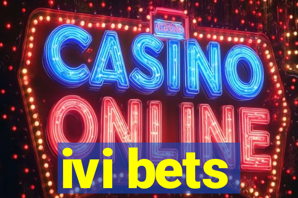 ivi bets