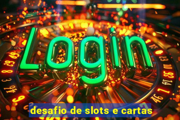 desafio de slots e cartas