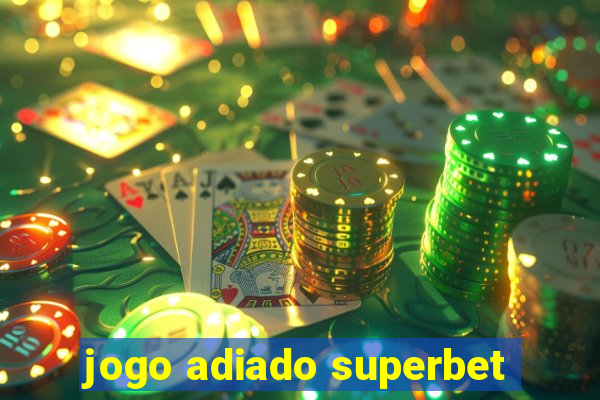 jogo adiado superbet