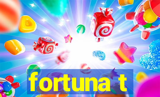 fortuna t