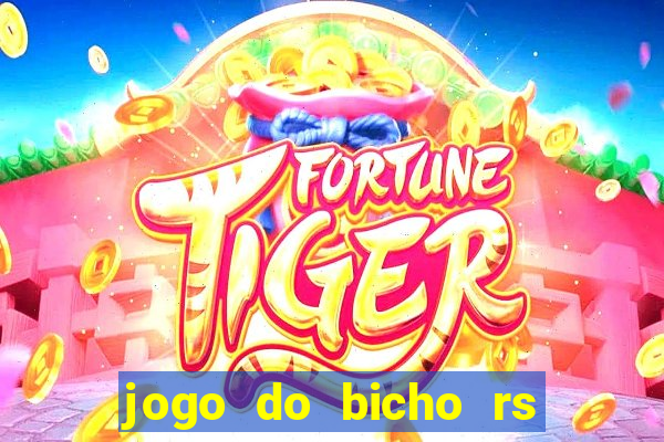 jogo do bicho rs - resultado certo de hoje 14h 18h rs