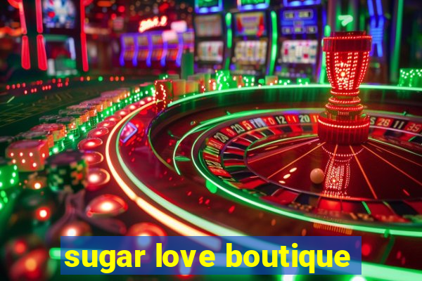 sugar love boutique