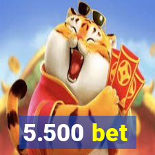 5.500 bet