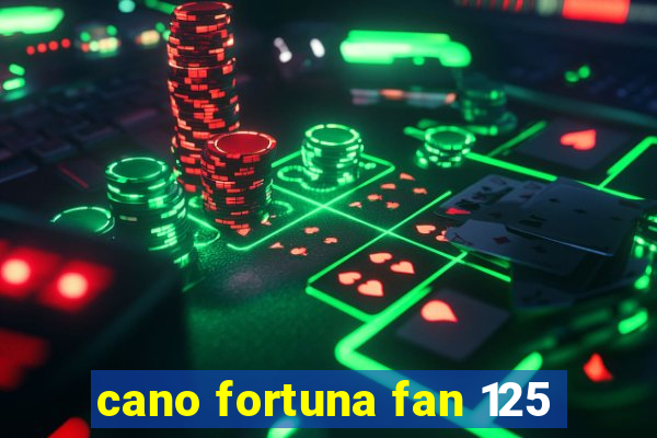 cano fortuna fan 125