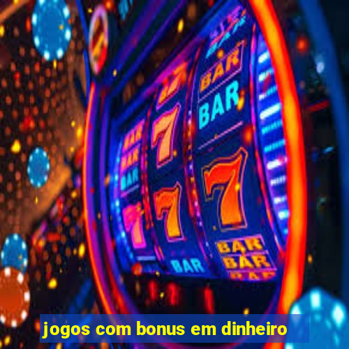 jogos com bonus em dinheiro