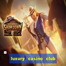 luxury casino club top slots