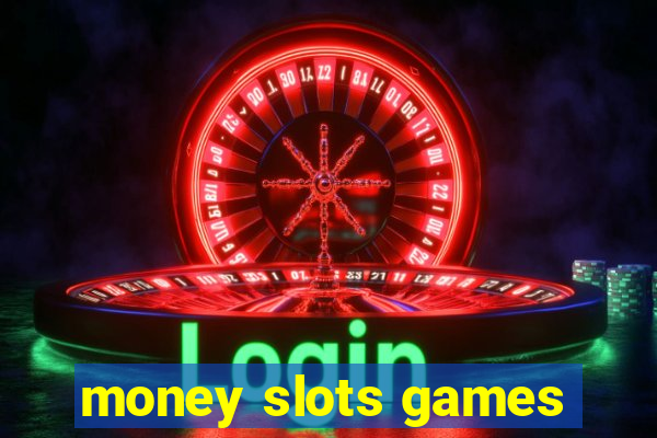 money slots games