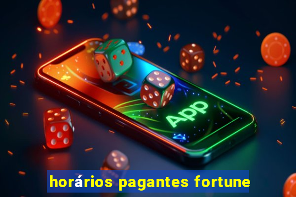 horários pagantes fortune