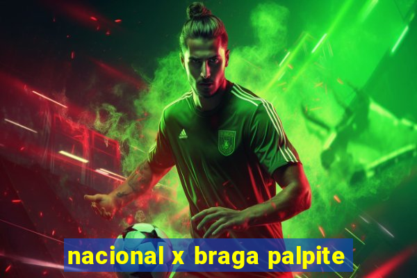 nacional x braga palpite