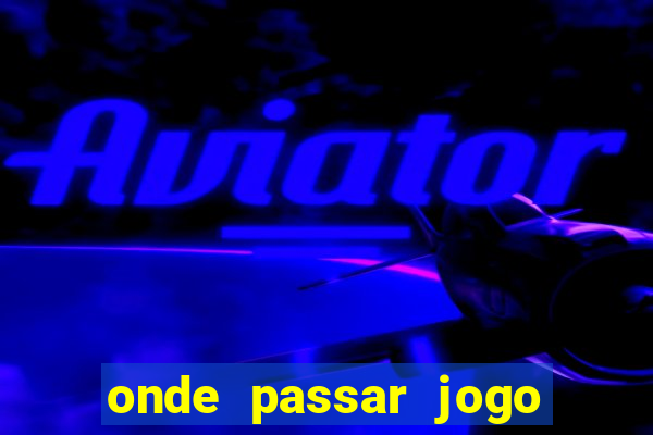 onde passar jogo do brasil hoje