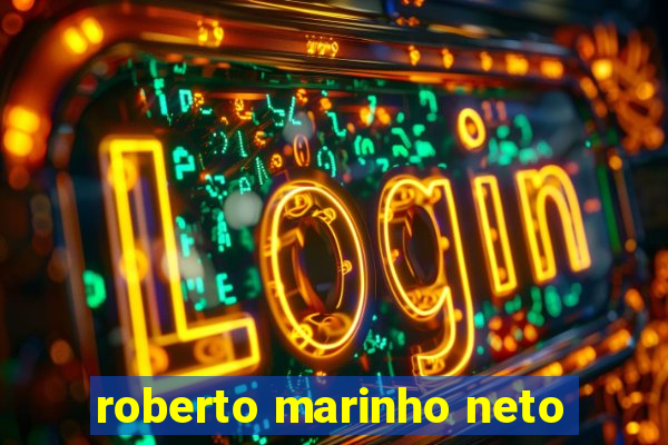 roberto marinho neto