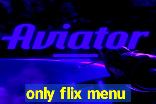 only flix menu