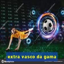 extra vasco da gama