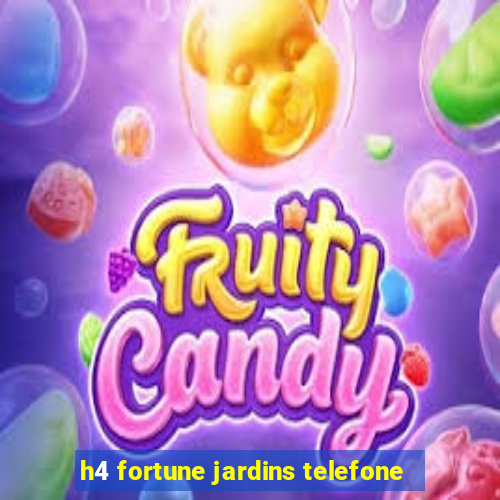 h4 fortune jardins telefone