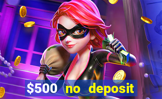 $500 no deposit bonus casino