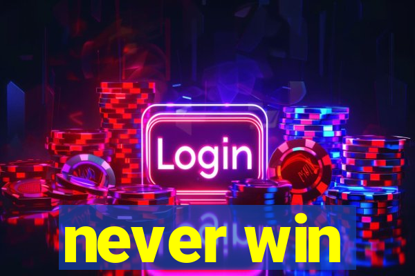 never win