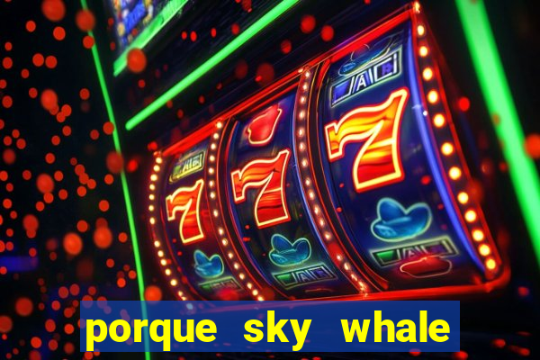 porque sky whale saiu da play store