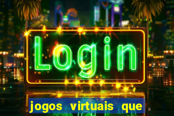 jogos virtuais que d?o dinheiro