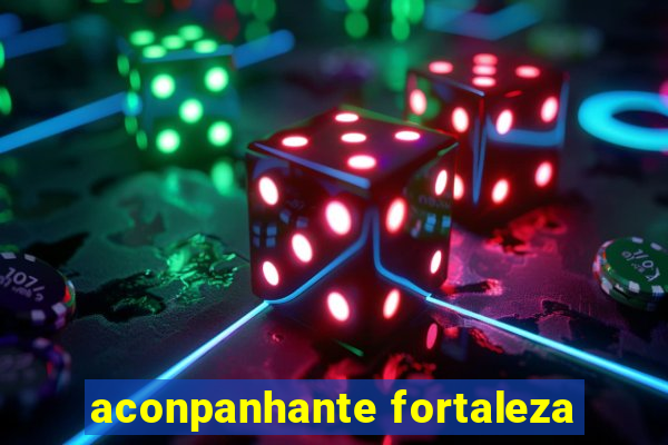 aconpanhante fortaleza