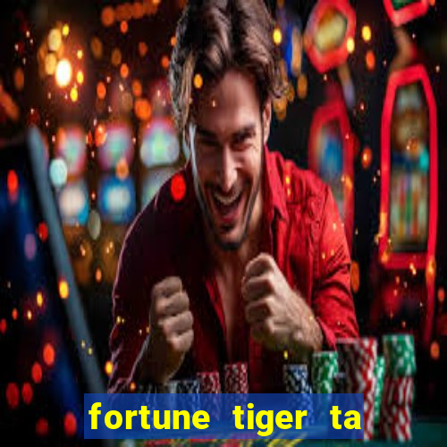 fortune tiger ta pagando hoje