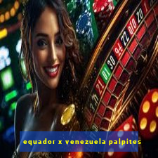 equador x venezuela palpites