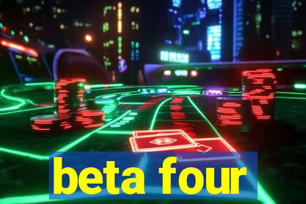 beta four