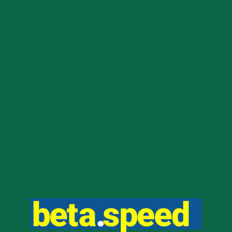 beta.speed