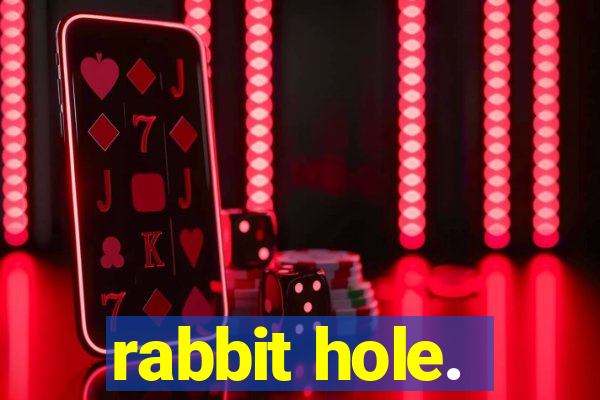 rabbit hole.