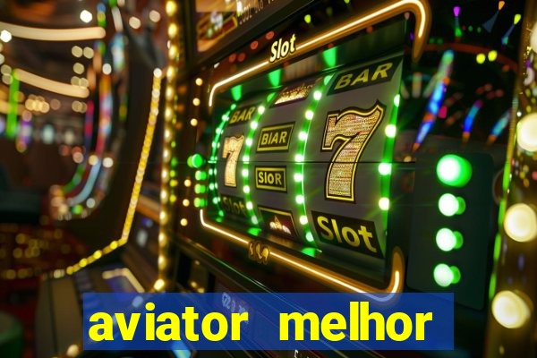 aviator melhor horario para jogar